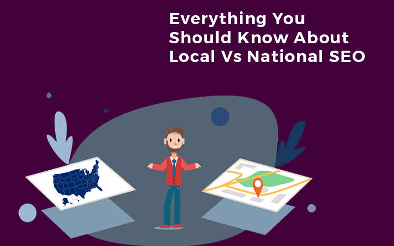 Everything You Should Know About Local vs National SEO