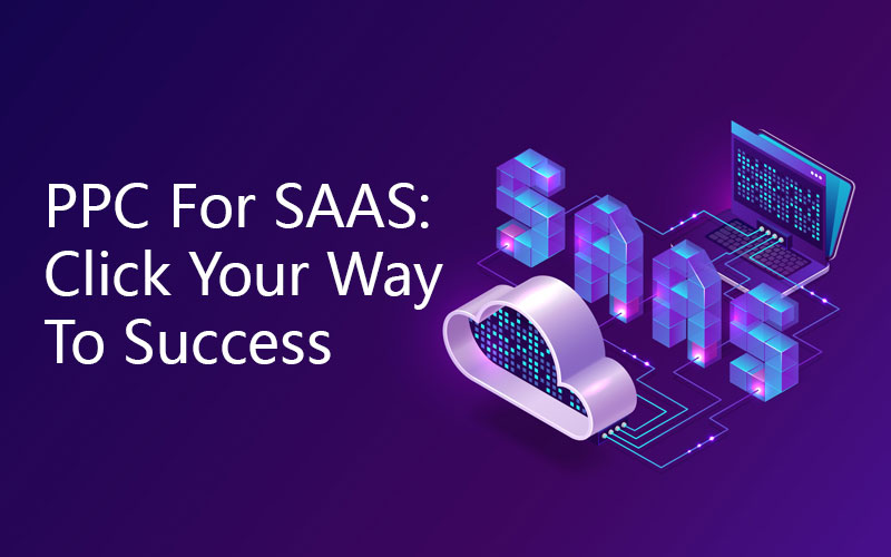 PPC For SAAS: Click Your Way To Success