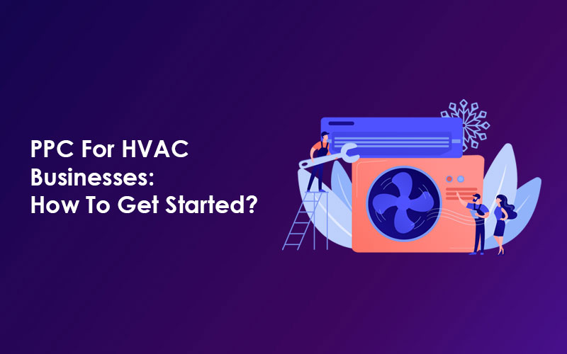 PPC For HVAC Businesses: How To Get Started?