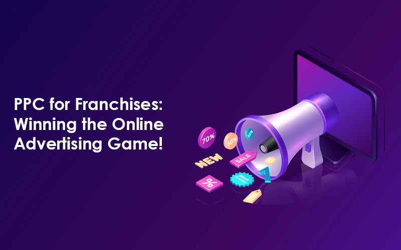 PPC for Franchises: Winning the Online Advertising Game!
