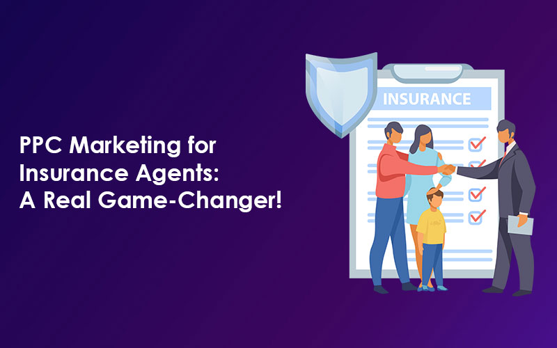 PPC Marketing for Insurance Agents: A Real Game-Changer!
