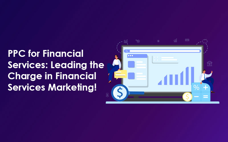 PPC for Financial Services: Leading the Charge in Financial Services Marketing!
