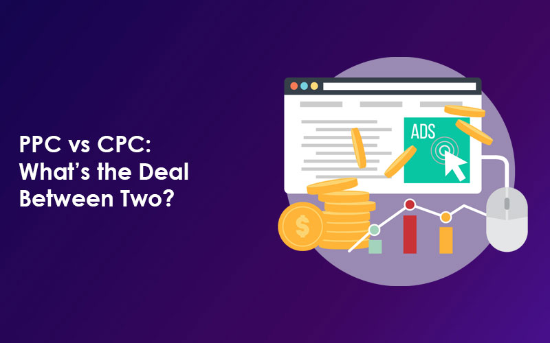 PPC vs CPC: What’s the Deal Between Two?