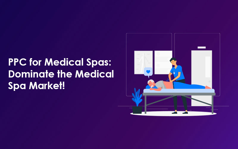 PPC for Medical Spas: Dominate the Medical Spa Market!