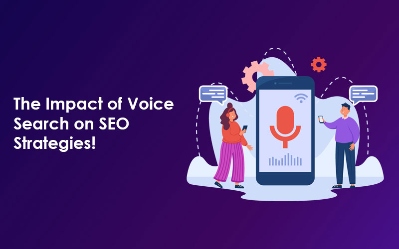 The Impact of Voice Search on SEO Strategies!