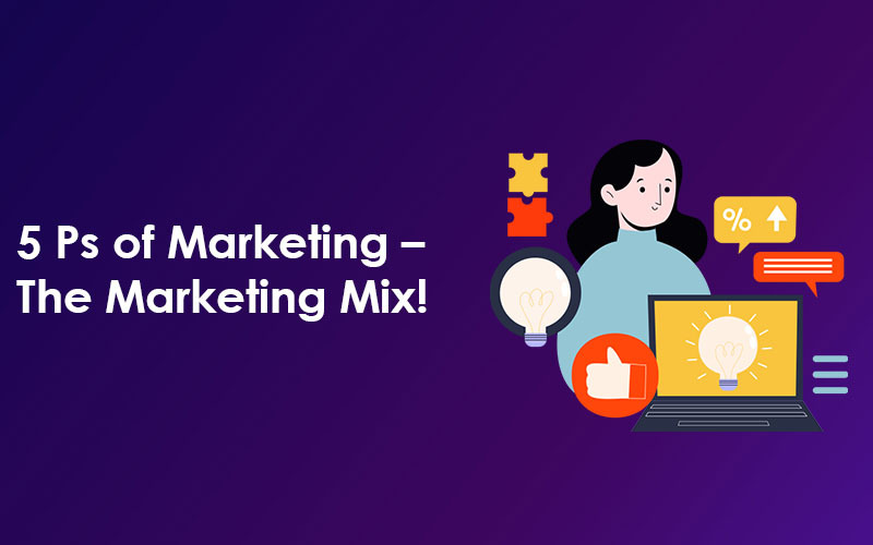 5 Ps of Marketing - The Marketing Mix!