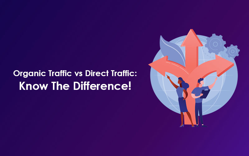 Organic Traffic vs Direct Traffic: Know The Difference!