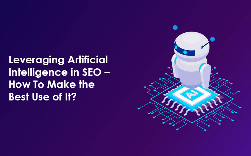 Leveraging Artificial Intelligence in SEO - How To Make the Best Use of It?