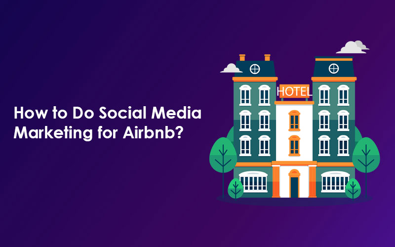 How to Do Social Media Marketing for Airbnb?