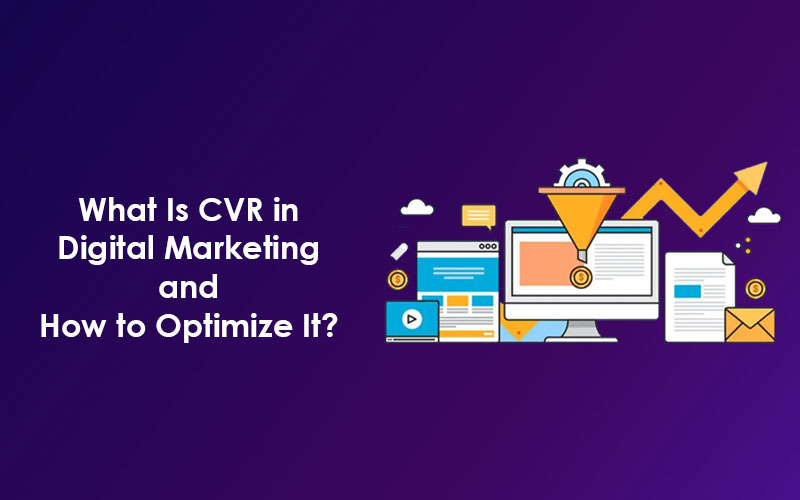 What Is CVR in Digital Marketing and How to Optimize It?