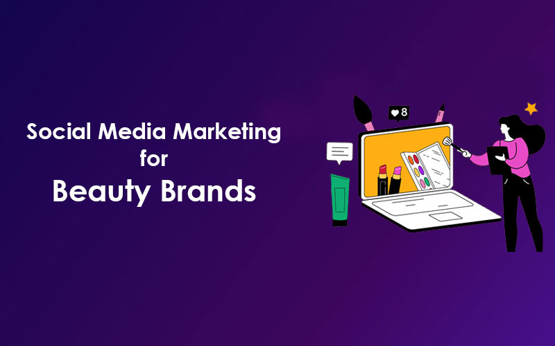 Social Media Marketing for Beauty Brands: Everything You Should Know!
