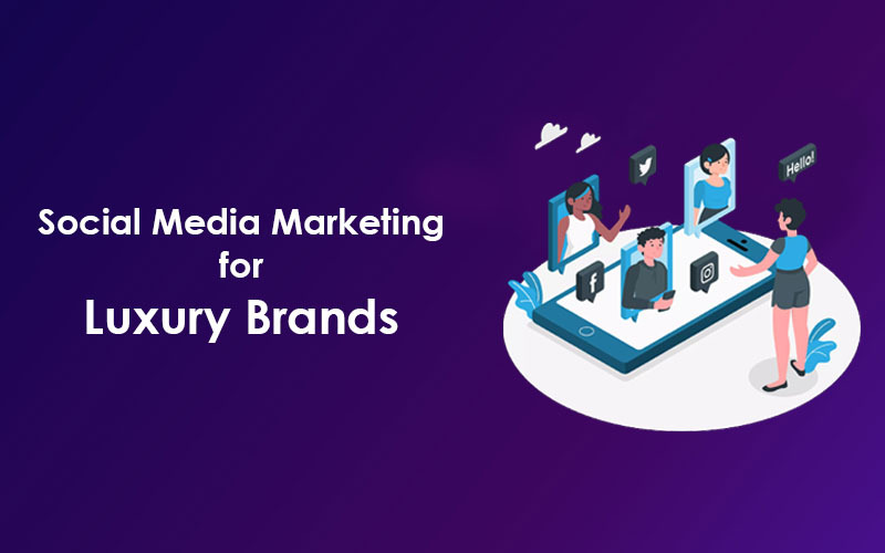 Social Media Marketing for Luxury Brands: Everything You Should Know!