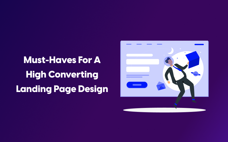 Must-Haves For a High Converting Landing Page Design